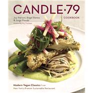 Candle 79 Cookbook Modern Vegan Classics from New York's Premier Sustainable Restaurant by Pierson, Joy; Ramos, Angel; Pineda, Jorge; Freedman, Rory, 9781607740124