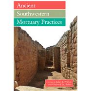 Ancient Southwestern Mortuary Practices by Watson, James T.; Rakita, Gordon F. M., 9781646420124
