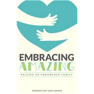 Embracing Amazing Consciously Growing an Empowered Family by Lahman, John; Lahman, Deborah Plunkett, 9781955090124