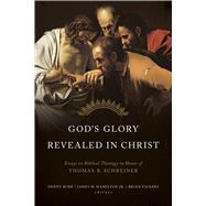 God's Glory Revealed in Christ Essays on Biblical Theology in Honor of Thomas R. Schreiner by Burk, Denny; Hamilton Jr., James M.; Vickers, Brian J., 9798384500124