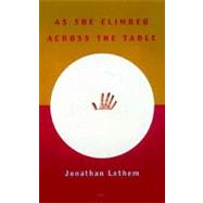 As She Climbed Across the Table by LETHEM, JONATHAN, 9780375700125