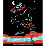 Some Kind of Courage by Gemeinhart, Dan; Eiden, Andrew, 9780545910125