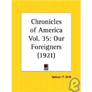 Chronicles of America: Our Foreigners 1921 by Orth, Samuel P., 9780766160125