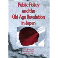 Public Policy and the Old Age Revolution in Japan by Bass; Scott, 9780789000125