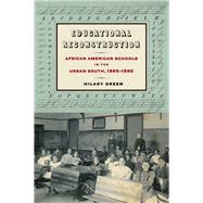 Educational Reconstruction African American Schools in the Urban South, 18651890 by Green, Hilary, 9780823270125