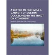 A Letter to Rev. Ezra S. Gannett of Boston, Occasioned by His Tract on Atonement by Adams, Nehemiah; Vermont Anti-slavery Society, 9781154450125