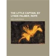 The Little Captain, by Lynde Palmer by Peebles, Mary Louise, 9781154520125