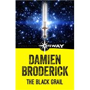 The Black Grail by Damien Broderick, 9781473230125