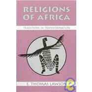 Religions of Africa : Traditions in Transformation by Lawson, E. Thomas, 9781577660125