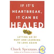 If It's Heartbreak, It Can Be Healed Letting Go of Hurt and Learning to Love Again by Spezzano, Chuck, 9781600940125