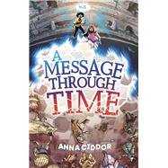 A Message Through Time by Ciddor, Anna, 9781761180125