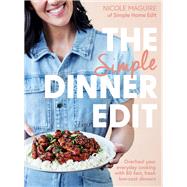The Simple Dinner Edit Overhaul your everyday cooking with 80 fast, fresh, low-cost dinners by Maguire, Nicole, 9781761560125