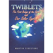 Twiblets � The First Beings of the Earth and Our Solar System by Martin Firestone, 9798897890125