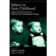 Infancy to Early Childhood Genetic and Environmental Influences on Developmental Change by Emde, Robert N.; Hewitt, John K., 9780195130126