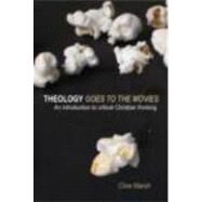 Theology Goes to the Movies: An Introduction to Critical Christian Thinking by Marsh; Clive, 9780415380126