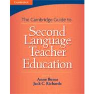 Cambridge Guide to Second Language Teacher Education by Edited by Anne Burns , Jack C. Richards, 9780521760126