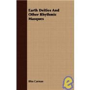 Earth Deities And Other Rhythmic Masques by Carman, Bliss, 9781408660126