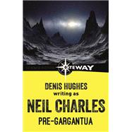 Pre-Gargantua by Neil Charles; Denis Hughes, 9781473220126