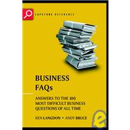 Business FAQs Answers to the 100 Most Difficult Business Questions of All Time by Langdon, Ken; Bruce, Andrew, 9781841120126
