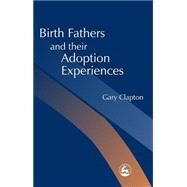 Birth Fathers and Their Adoption Experiences by Clapton, Gary, 9781843100126