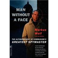 Man Without A Face The Autobiography Of Communism's Greatest Spymaster by Wolf, Markus; McElvoy, Anne, 9781891620126