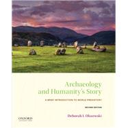 Archaeology and Humanity's Story A Brief Introduction to World Prehistory by Olszewski, Deborah I., 9780190930127