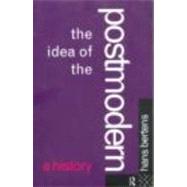 The Idea of the Postmodern: A History by Bertens,Hans, 9780415060127