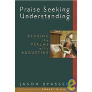 Praise Seeking Understanding by Byassee, Jason, 9780802840127