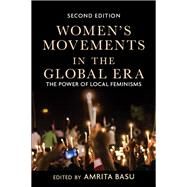Women's Movements in the Global Era: The Power of Local Feminisms by Basu,Amrita, 9780813350127