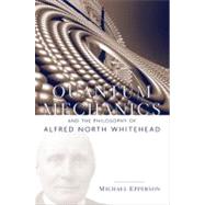 Quantum Mechanics and the Philosophy of Alfred North Whitehead by Epperson, Michael, 9780823250127