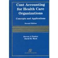 Cost Accounting for Health Care Organizations : Concepts and Applications by Finkler, Steven A., 9780834210127