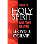 Acts of the Holy Spirit by Ogilvie, Lloyd John, 9780877880127
