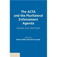 The ACTA and the Plurilateral Enforcement Agenda by Roffe, Pedro; Seuba, Xavier, 9781107070127