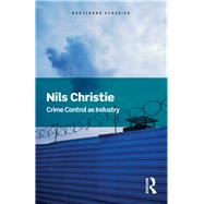 Crime Control As Industry: Towards Gulags, Western Style by Christie, Nils, 9781138690127