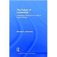 The Future of Leadership: Leveraging Influence in an Age of Hyper-Change by Genovese, Michael A, 9781138830127