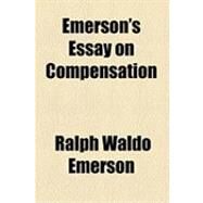 Emerson's Essay on Compensation by Emerson, Ralph Waldo; Chase, Lewis Nathaniel, 9781154500127