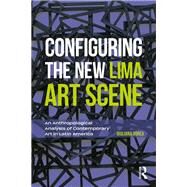Configuring the New Lima Art Scene by Borea, Giuliana, 9781350140127
