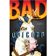 Bad Unicorn by Clark, Platte F., 9781442450127
