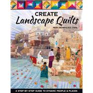 Create Landscape Quilts A Step-by-Step Guide to Dynamic People & Places by Vahl, Meri Henriques, 9781644030127