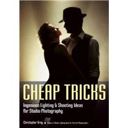Cheap Tricks Ingenious Lighting and Shooting Ideas for Studio Photography by Grey, Christopher, 9781682030127