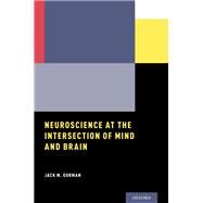 Neuroscience at the Intersection of Mind and Brain by Gorman, Jack M., 9780190850128