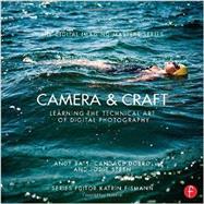 Camera & Craft: Learning the Technical Art of Digital Photography: (The Digital Imaging Masters Series) by Batt; Andy, 9780415810128