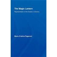 The Magic Lantern: Representations of the Double in Dickens by Paganoni; Maria Cristina, 9780415980128