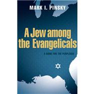 A Jew Among the Evangelicals by Pinsky, Mark I., 9780664230128