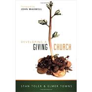 Developing a Giving Church by Toler, Stan; Towns, Elmer; Maxwell, John, 9780834130128