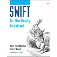 Swift for the Really Impatient by Henderson, Matt; Wood, Dave, 9780133960129