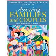 Assessing Families and Couples  From Symptom to System by Minuchin, Salvador; Nichols, Michael N.A; Lee, Wai Yung, 9780205470129