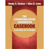 The Communication Disorders Casebook Learning by Example by Chabon, Shelly S.; Cohn, Ellen R., 9780205610129