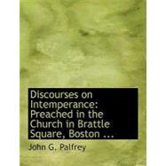 Discourses on Intemperance by Palfrey, John G., 9780554710129