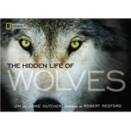 The Hidden Life of Wolves by Dutcher, Jamie; Dutcher, Jim; Redford, Robert, 9781426210129